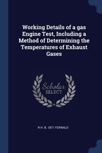 Working Details of a gas Engine Test, Including a Method of Determining the Temperatures of Exhaust Gases