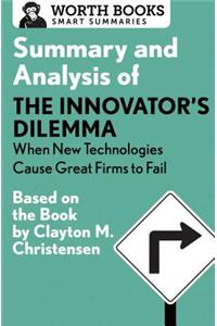 Summary and Analysis of the Innovator's Dilemma: When New Technologies Cause Great Firms to Fail