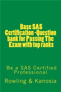 Base SAS Certification -Question Bank for Passing the Exam with Top Ranks: -Be a SAS Certified Professional