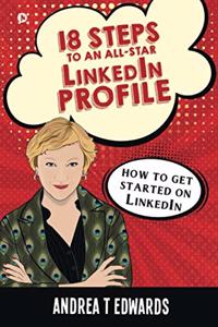 18 Steps to an All-Star LinkedIn Profile: How to get started on LinkedIn