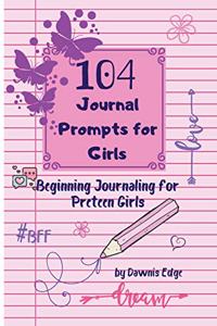 104 Journal Prompts for Girls Beginning Journaling for Preteen Girls