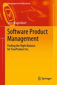 Software Product Management: Finding the Right Balance for Yourproduct Inc.