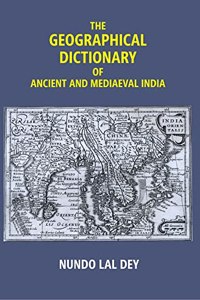 The Geographical Dictionary of Ancient and Mediaeval India