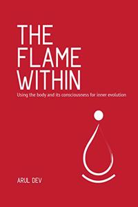 The Flame Within - Using the body and its consciousness for inner evolution