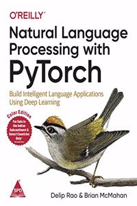 Natural Language Processing with PyTorch: Build Intelligent Language Applications Using Deep Learning (Color Edition)