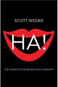 Ha!: The Science of When We Laugh and Why