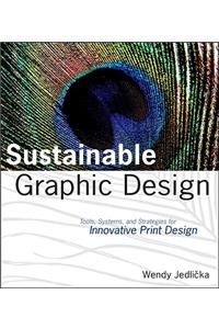 Sustainable Graphic Design: Tools, Systems, and Strategies for Innovative Print Design