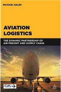 Aviation Logistics: The Dynamic Partnership of Air Freight and Supply Chain