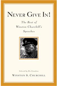 Never Give In!: The Best of Winston Churchill's Speeches