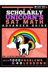 Scholarly Unicorn's SAT Math Advanced Guide with 1000 Problems and 48 Lessons