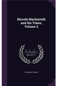 Niccolò Machiavelli and His Times, Volume 2