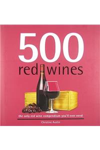 500 Red Wines: The Only Red Wine Compendium You'll Ever Need