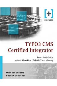 Typo3 CMS Certified Integrator: The Ideal Study Guide for the Official Tcci Certification