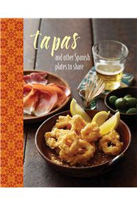 Tapas: And Other Spanish Plates to Share: And Other Spanish Plates to Share