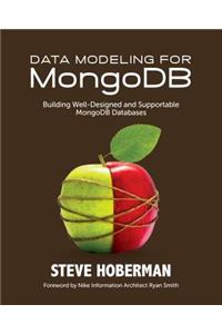 Data Modeling for MongoDB: Building Well-Designed and Supportable MongoDB Databases