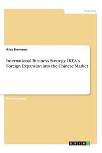 International Business Strategy. IKEA's Foreign Expansion into the Chinese Market