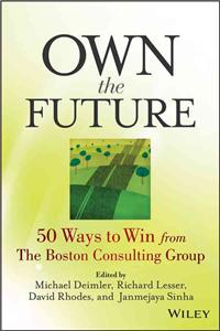 Own the Future: 50 Ways to Win from The Boston Consulting Group