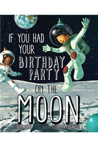 If You Had Your Birthday Party on the Moon