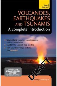 Volcanoes, Earthquakes and Tsunamis: A Complete Introduction: Teach Yourself