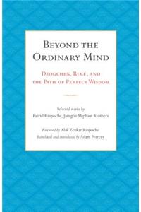 Beyond the Ordinary Mind: Dzogchen, Rimé, and the Path of Perfect Wisdom