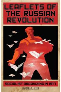 Leaflets of the Russian Revolution: Socialist Organizing in 1917