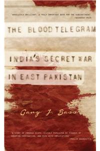 The Blood Telegram: India’s Secret War in East Pakistan