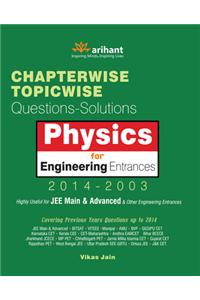 Physics for Engineering Entrances 2014 - 2003 : Chapterwise - Topicwise (Questions - Solutions)