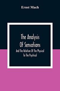 Analysis Of Sensations, And The Relation Of The Physical To The Psychical