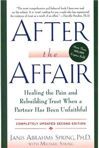 After the Affair: Healing the Pain and Rebuilding Trust When a Partner Has Been Unfaithful