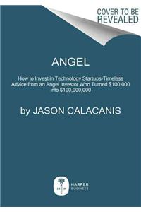 Angel: How to Invest in Technology Startups--Timeless Advice from an Angel Investor Who Turned $100,000 Into $100,000,000