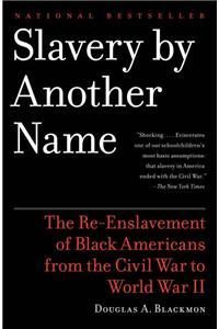 Slavery by Another Name: The Re-Enslavement of Black Americans from the Civil War to World War II