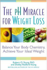 PH Miracle for Weight Loss: Balance Your Body Chemistry, Achieve Your Ideal Weight