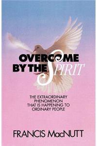 Overcome by the Spirit: The Extraordinary Phenomenon That Is Happening to Ordinary People