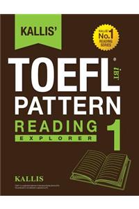 Kallis' TOEFL iBT Pattern Reading 1: Explorer (College Test Prep 2016 + Study Guide Book + Practice Test + Skill Building - TOEFL iBT 2016)