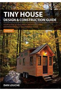 Tiny House Design & Construction Guide: Your Guide to Building a Mortgage Free, Environmentally Sustainable Home