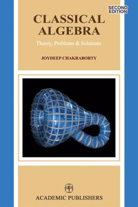 CLASSICAL ALGEBRA : THEORY, PROBLEMS & SOLUTIONS