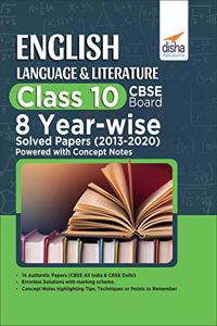 English Language & Literature Class 10 CBSE Board 8 YEAR-WISE Solved Papers (2013 - 2020) powered with Concept Notes