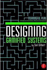 Designing Gamified Systems: Meaningful Play in Interactive Entertainment, Marketing and Education