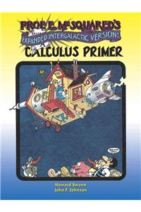 Prof. E. McSquared's Calculus Primer: Expanded Intergalactic Version!