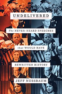 Undelivered: The Never-Heard Speeches That Would Have Rewritten History