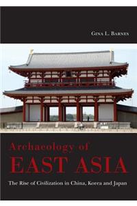 Archaeology of East Asia: The Rise of Civilisation in China, Korea and Japan