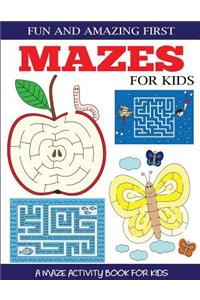 Fun and Amazing First Mazes for Kids: A Maze Activity Book for Kids 4-6, 6-8