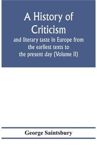 history of criticism and literary taste in Europe from the earliest texts to the present day (Volume II) From the Renaissance to the Decline of Eighteenth Century Orthodoxy