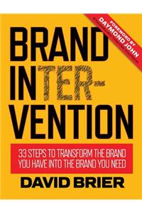 Brand Intervention: 33 Steps to Transform the Brand You Have into the Brand You Need