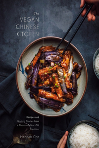 Vegan Chinese Kitchen: Recipes and Modern Stories from a Thousand-Year-Old Tradition: A Cookbook