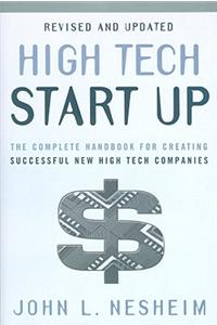 High Tech Start Up: The Complete Handbook for Creating Successful New High Tech Companies