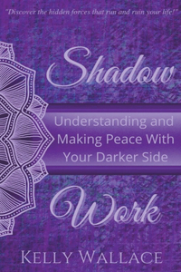 Shadow Work Book 1: Understanding and Making Peace With Your Darker Side