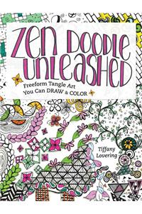 Zen Doodle Unleashed: Freeform Tangle Art You Can Draw and Color