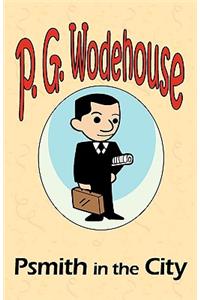 Psmith in the City - From the Manor Wodehouse Collection, a selection from the early works of P. G. Wodehouse