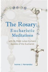 Rosary: Eucharistic Meditations: with St. Peter Julian Eymard, Apostle of the Eucharist